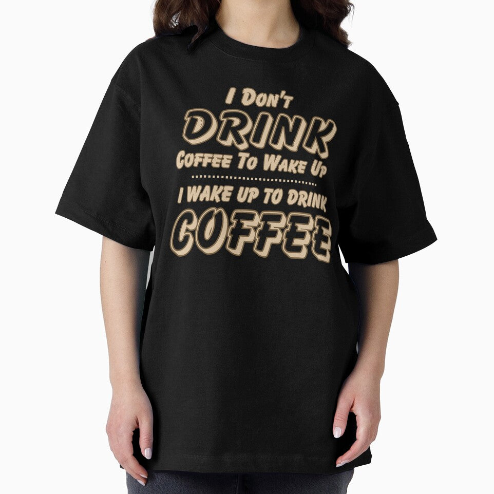 I Don't Drink Coffee to Wake Up I Wake Up to Drink Coffee by theflandonian