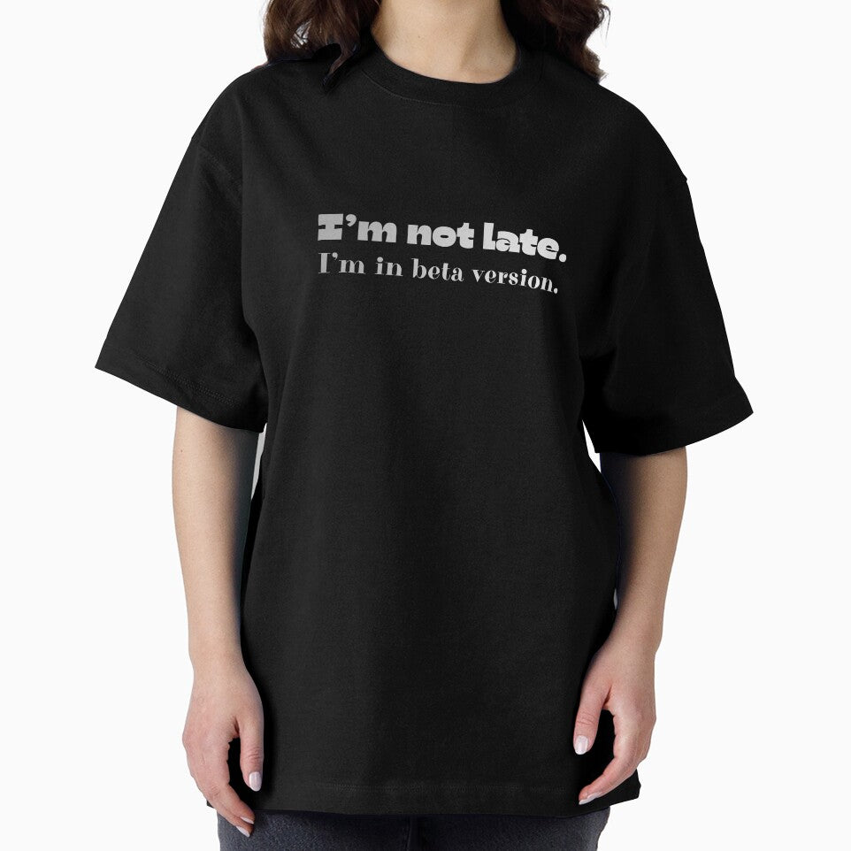 I’m Not Late, I’m In Beta Version by JokeAndStyle