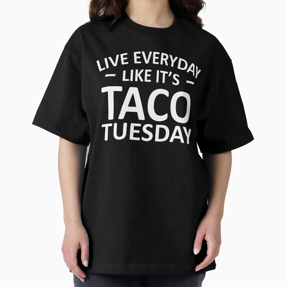 Live Everyday Like It's Taco Tuesday by teelover91