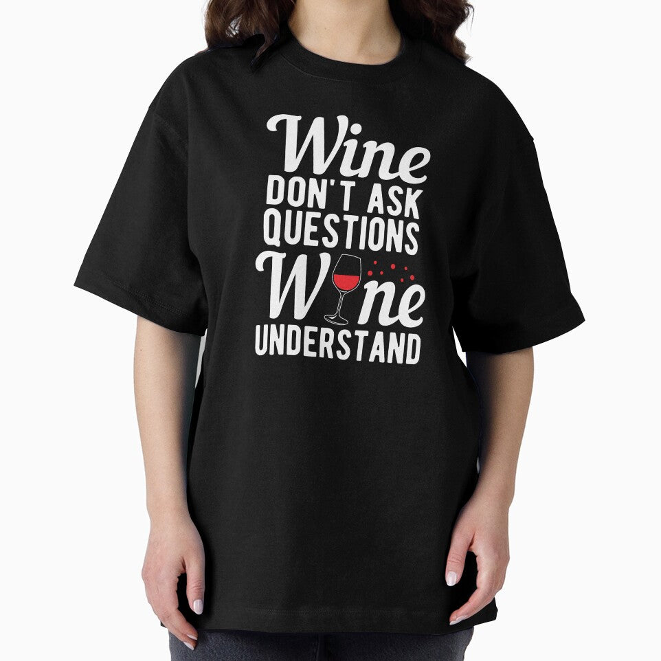 Wine Don't Ask Questions Wine Understand Drinker Gift by haselshirt