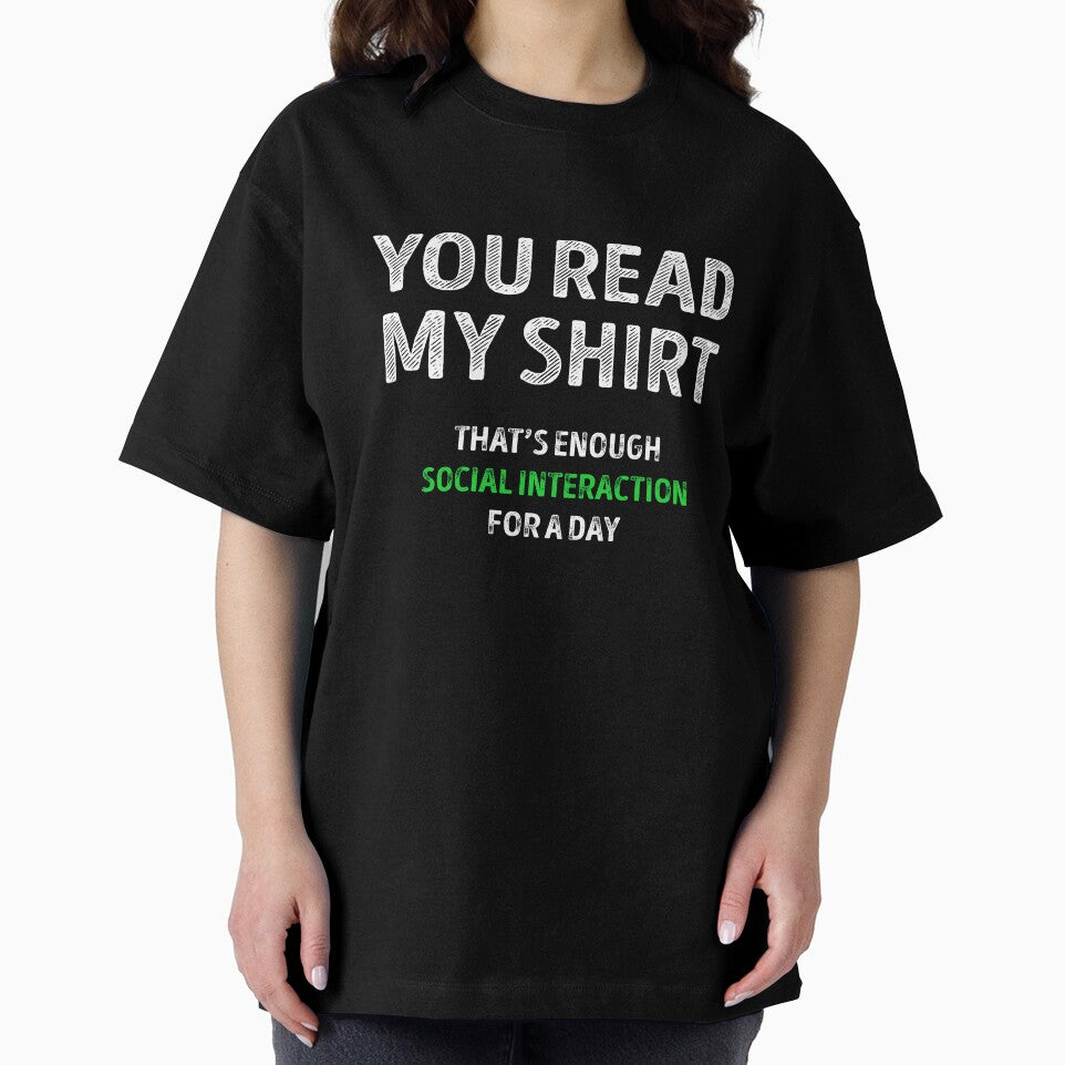 You Read My Shirt Thats Enough Social Interaction For The Day by Mad Over Store