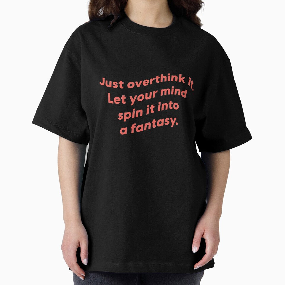 Just overthink it. Let your mind spin it into a fantasy.  |  unmotivated funny negative quote by Magic Mango