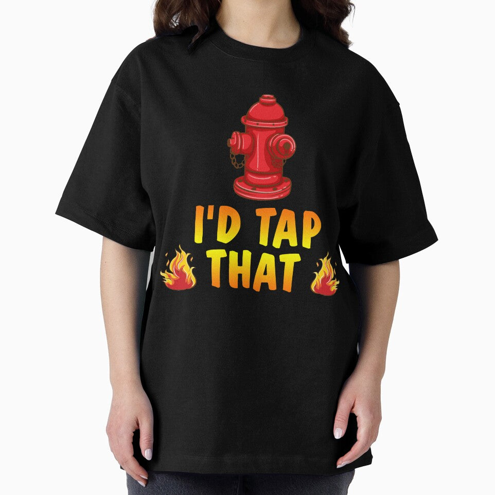I'd Tap That Firefighter Fireman Volunteer Novelty T-Shirt by Bendthetrend