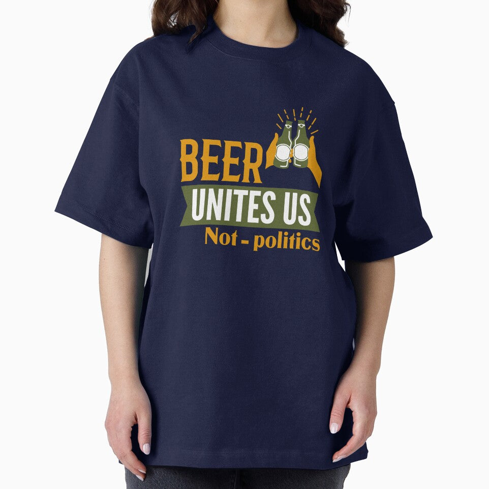 Beer unites us not politics by Khushi Graphics