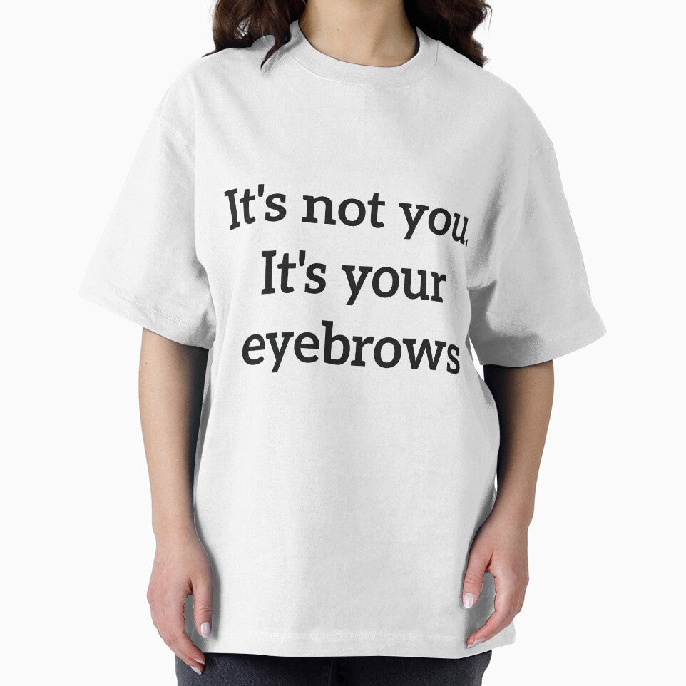 It's not you. It's your eyebrows rude quote by RedYolk