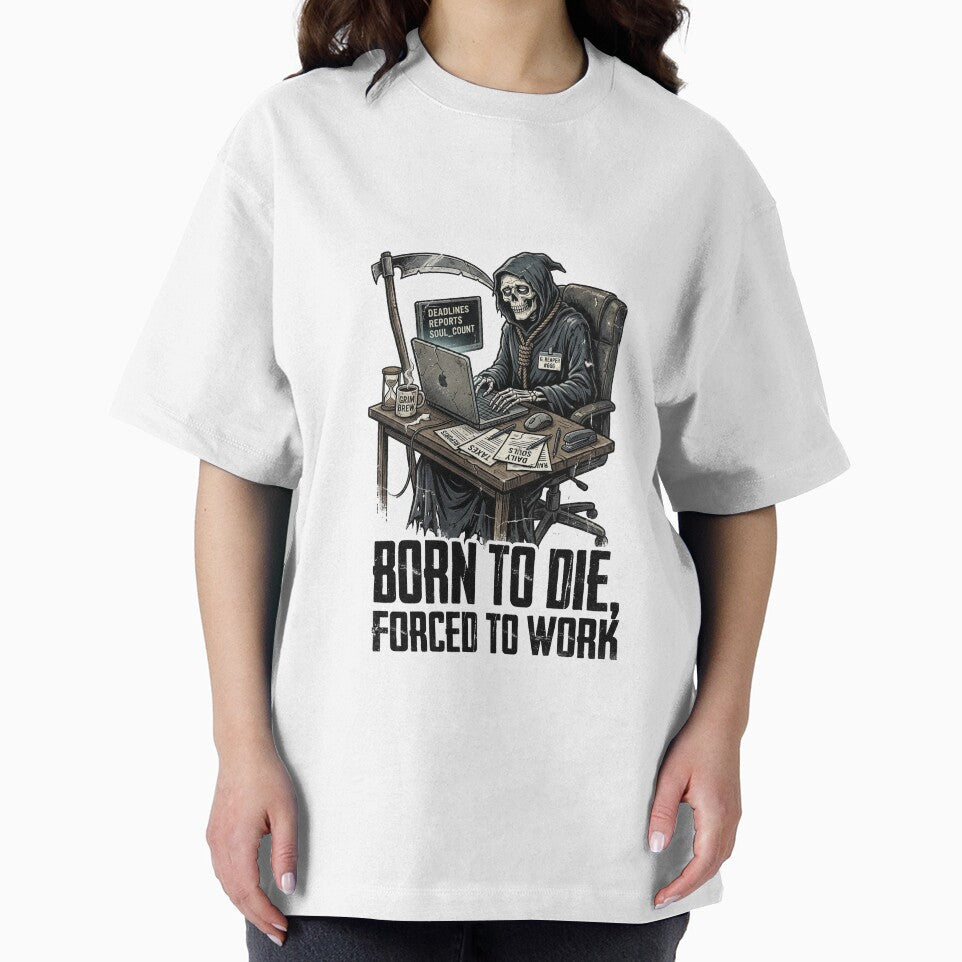 BORN TO DIE, FORCED TO WORK by DeadlyWhisper