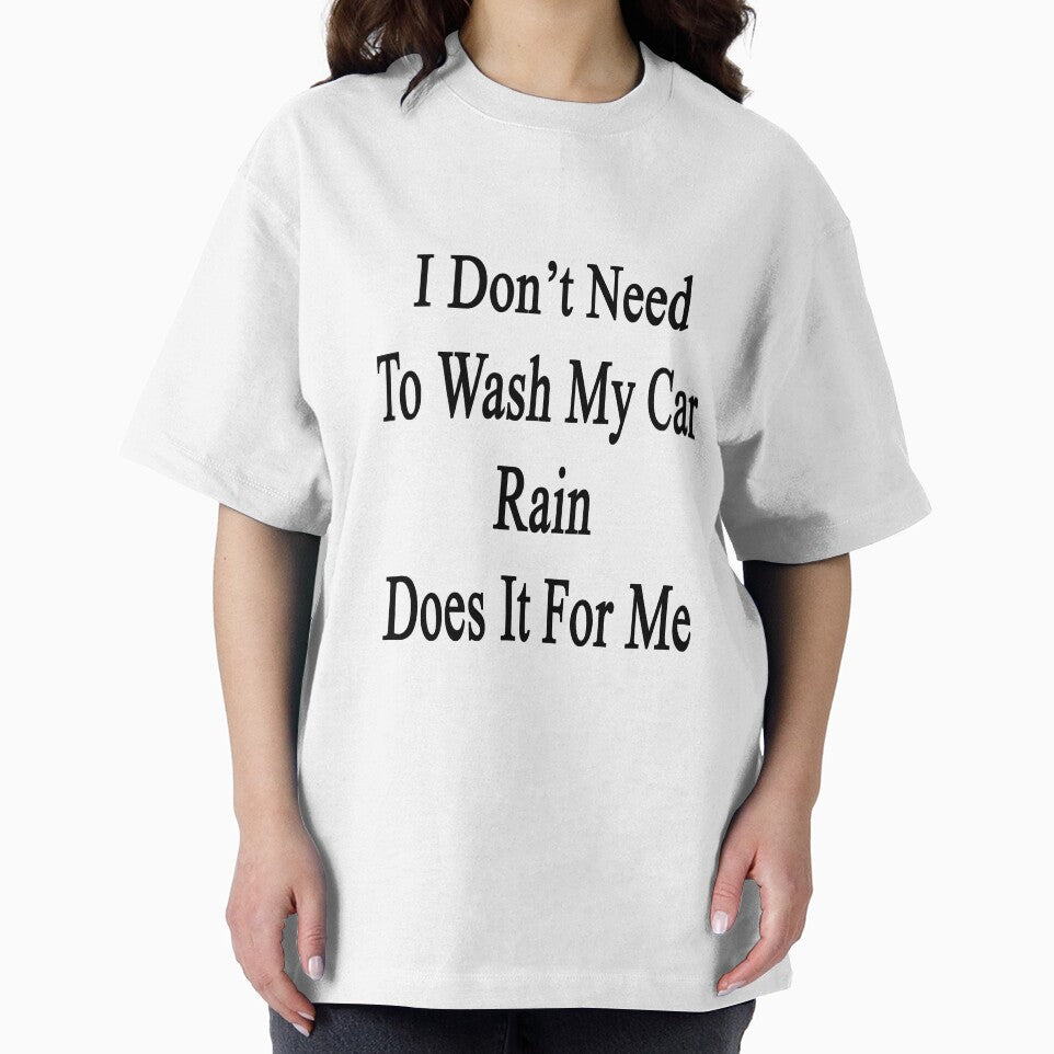 I Don't Need To Wash My Car Rain Does It For Me by supernova23