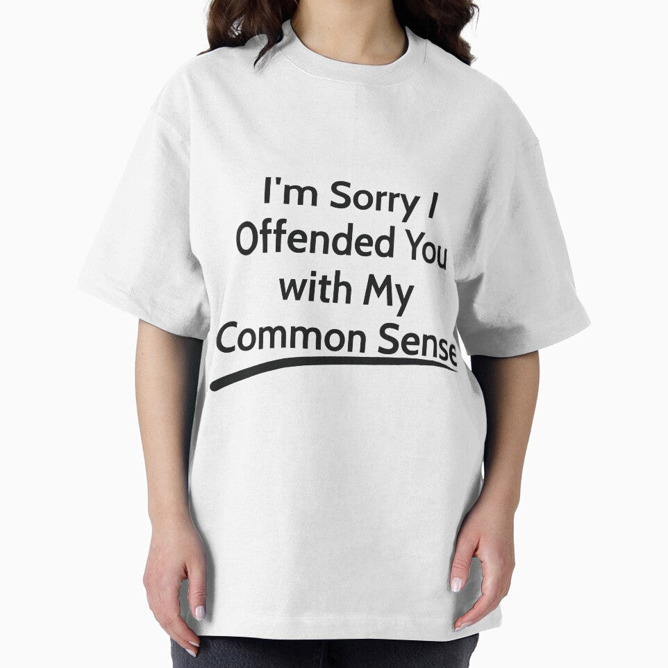 I'm Sorry I Offended You with My Common Sense  sarcastic by RedYolk