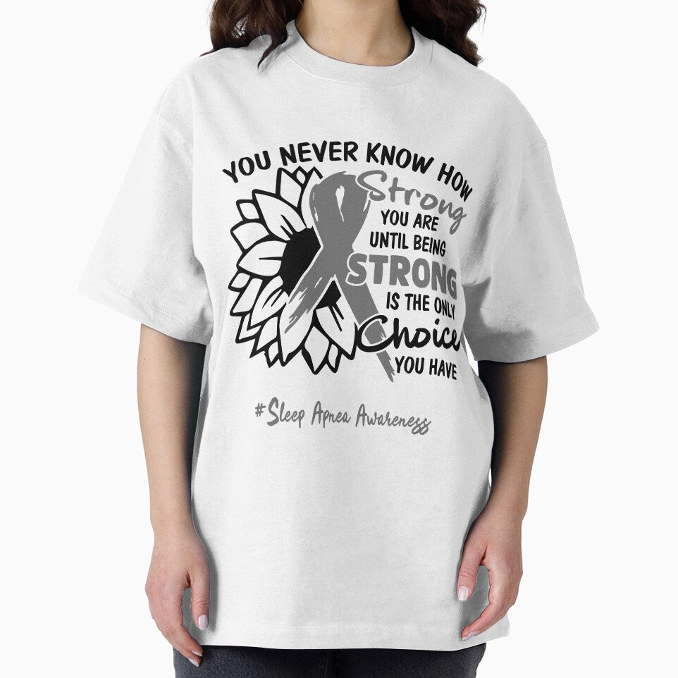 Sleep Apnea Awareness - You never know how STRONG you are until being STRONG is the only CHOICE you have by Aaron309