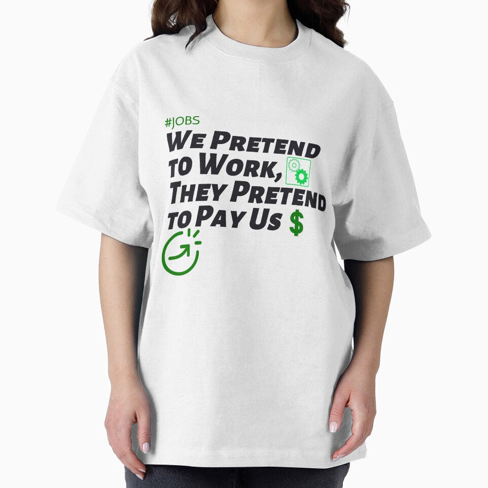 We Pretend to Work, They Pretend to Pay Us  #jobs v6 by KriticalDesigns