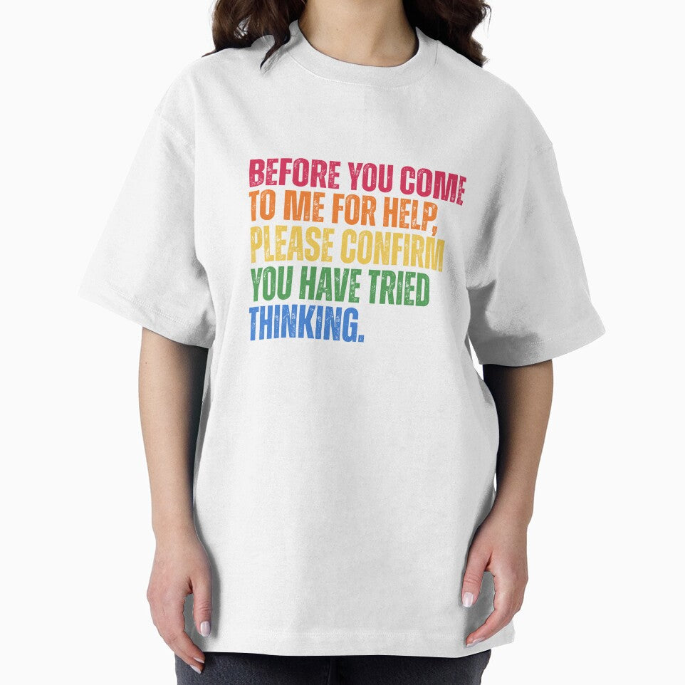 Before You Come To Me For Help Please Confirm You Have Tried Thinking by Dondonmart