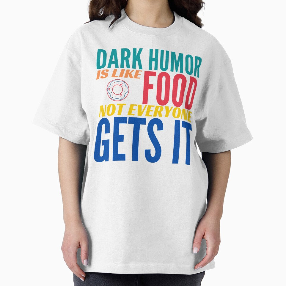 Dark Humor is like Food. Not Everyone Gets It. Donut. by BadassDude