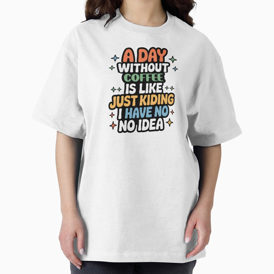 A Day Without Coffee Is Like Just Kidding - Cool & Funny Coffee Lover by Watsonarts