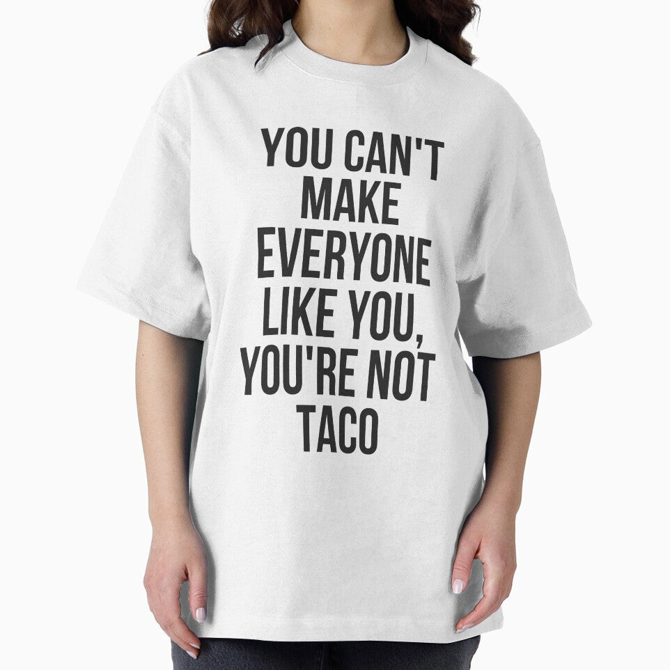 You Can't Make Everyone Like You You're Not Taco by TeesByDesign