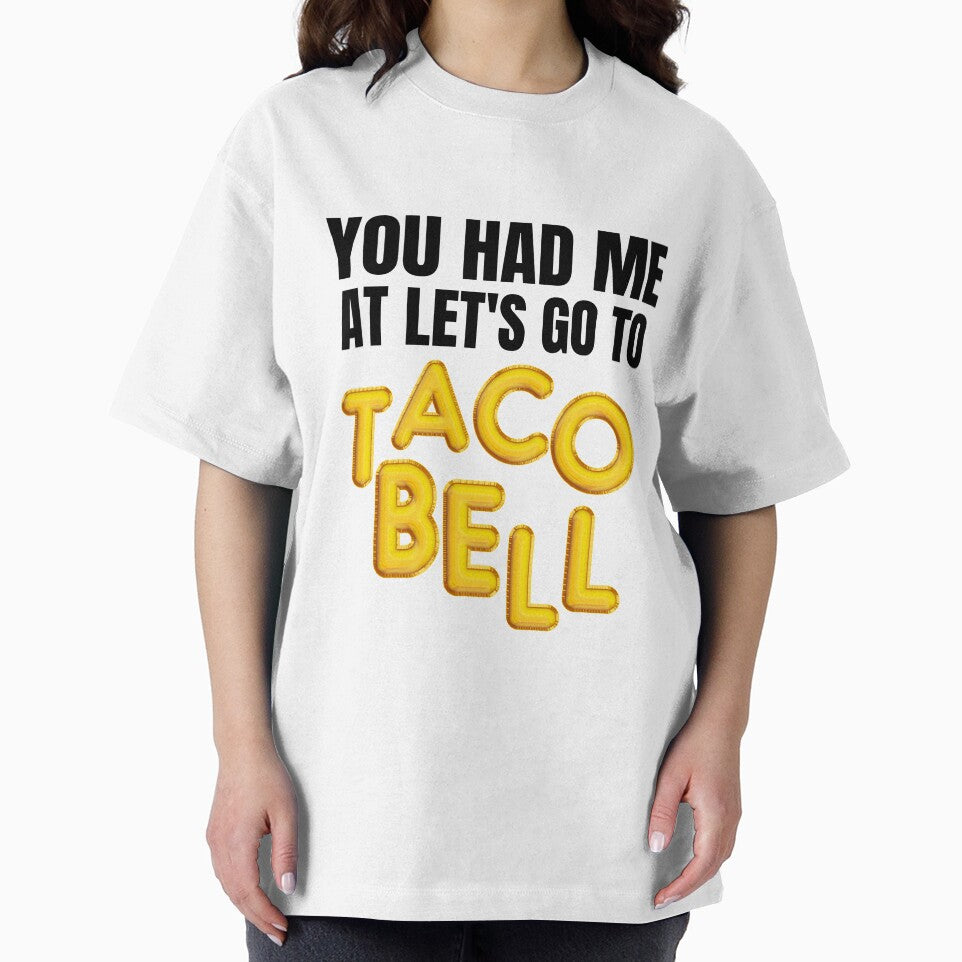 You Had Me At Let's Go To Taco Bell Fitted T-Shirt by kmf1313