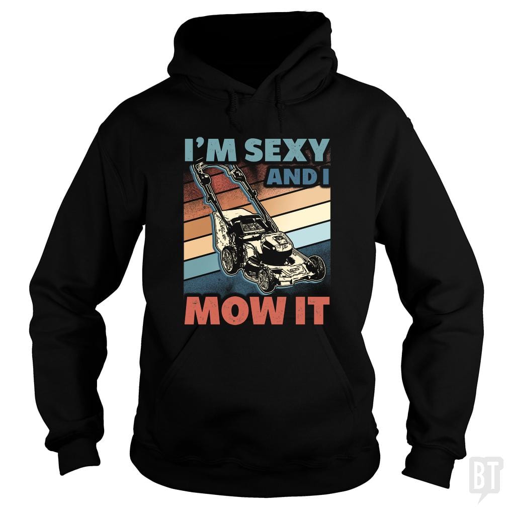 Sexy and I Mow It Hoodie