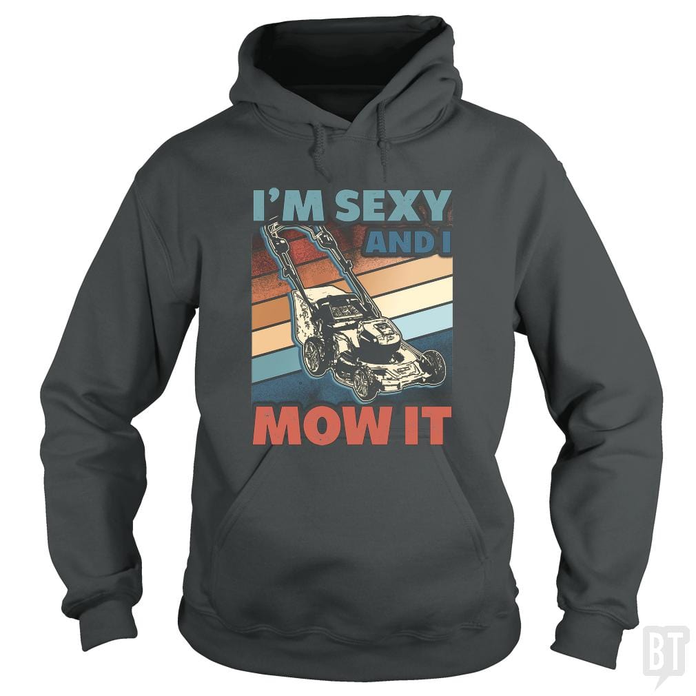 Sexy and I Mow It Hoodie