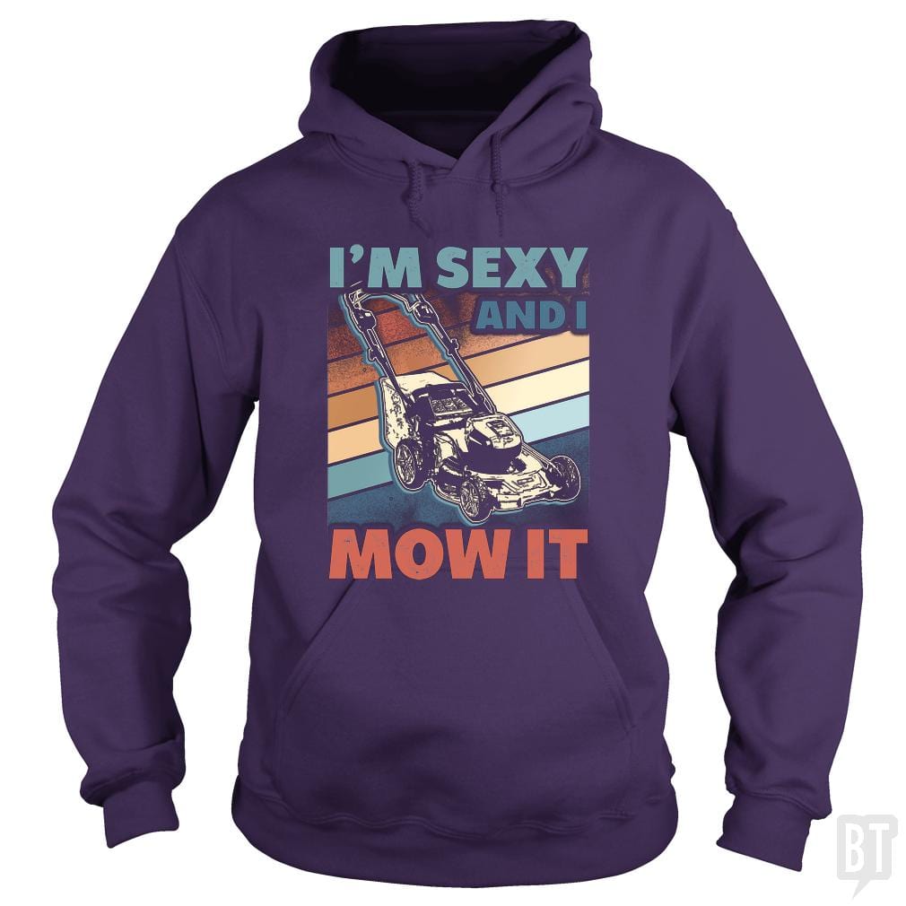 Sexy and I Mow It Hoodie