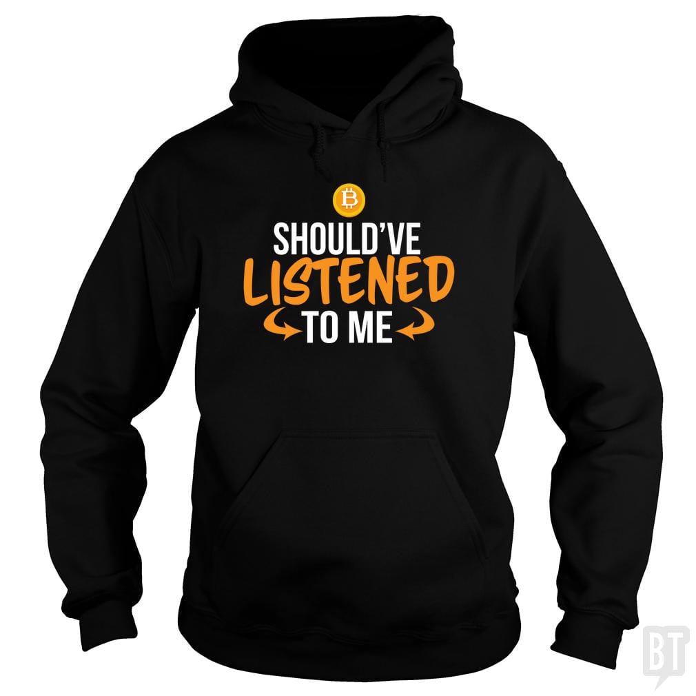 Should've Listened To Me Hoodie