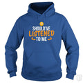 Should've Listened To Me Hoodie