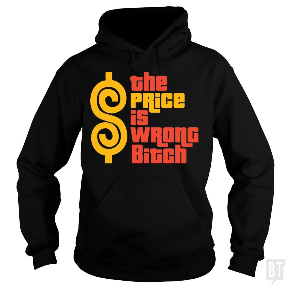 The Price is Wrong Bitch Hoodie
