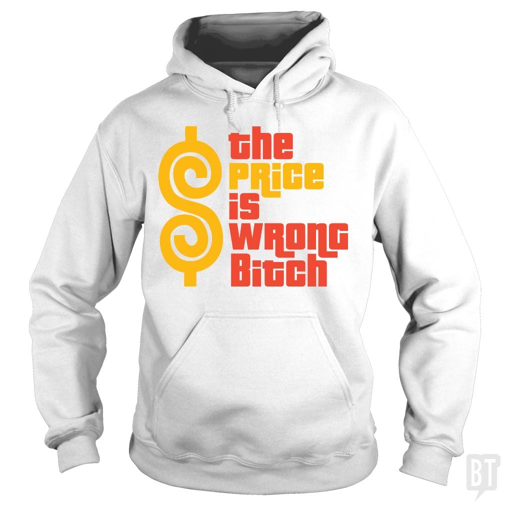 The Price is Wrong Bitch Hoodie