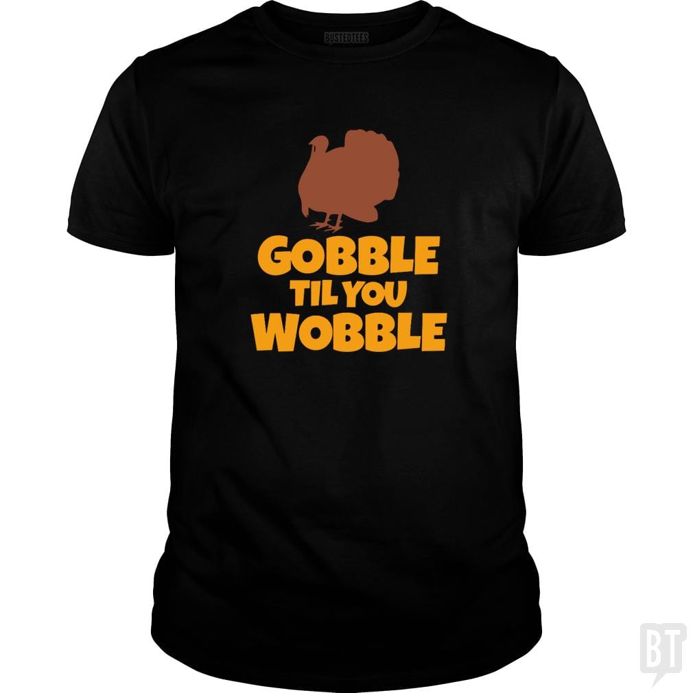 Funny Gobble Til You Wobble Thanksgiving