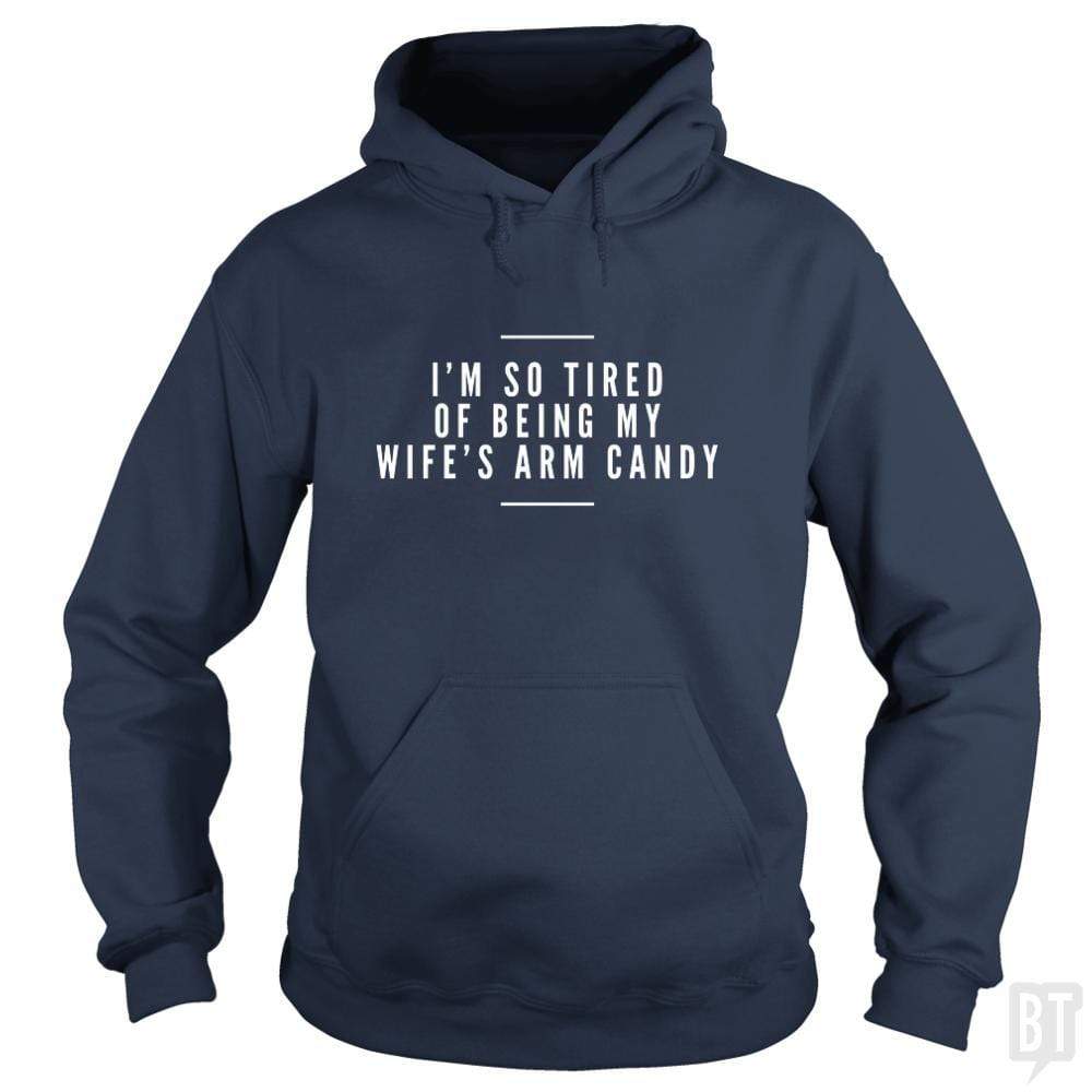I'm So Tired of Being My Wife's Arm Candy Hoodie