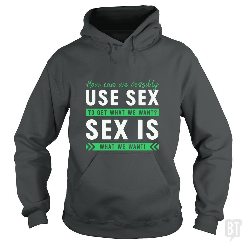 Sex Is What We Want Hoodie