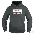 Nah. I'm Good Hoodie