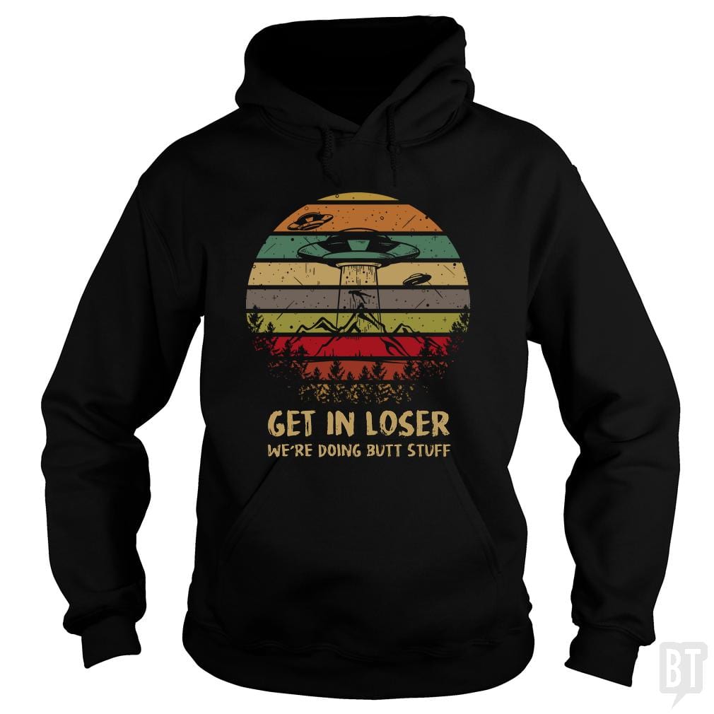 Get In Loser Hoodie