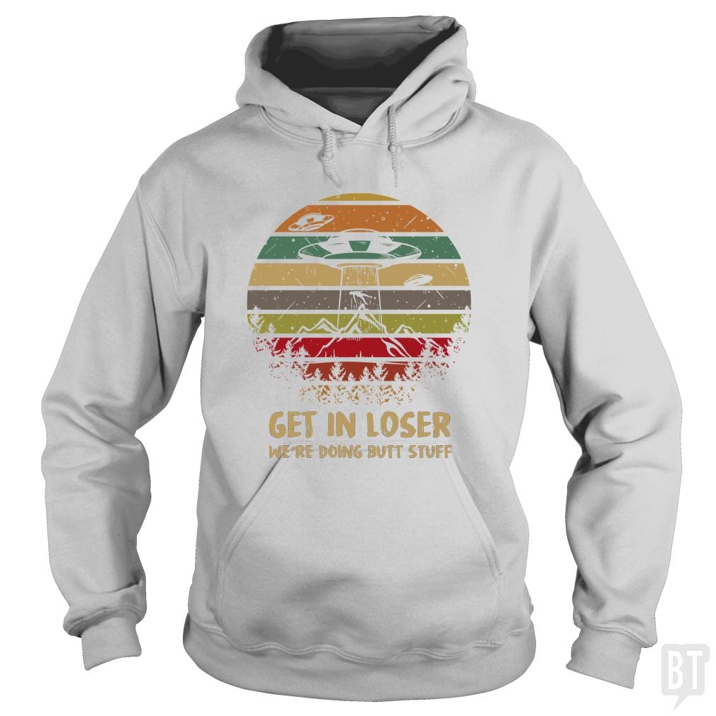 Get In Loser Hoodie