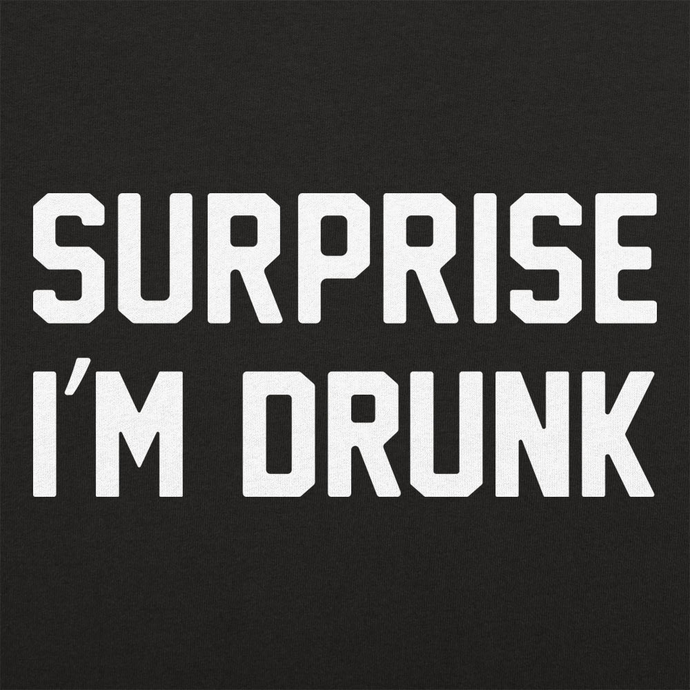 Surprise I'm Drunk
