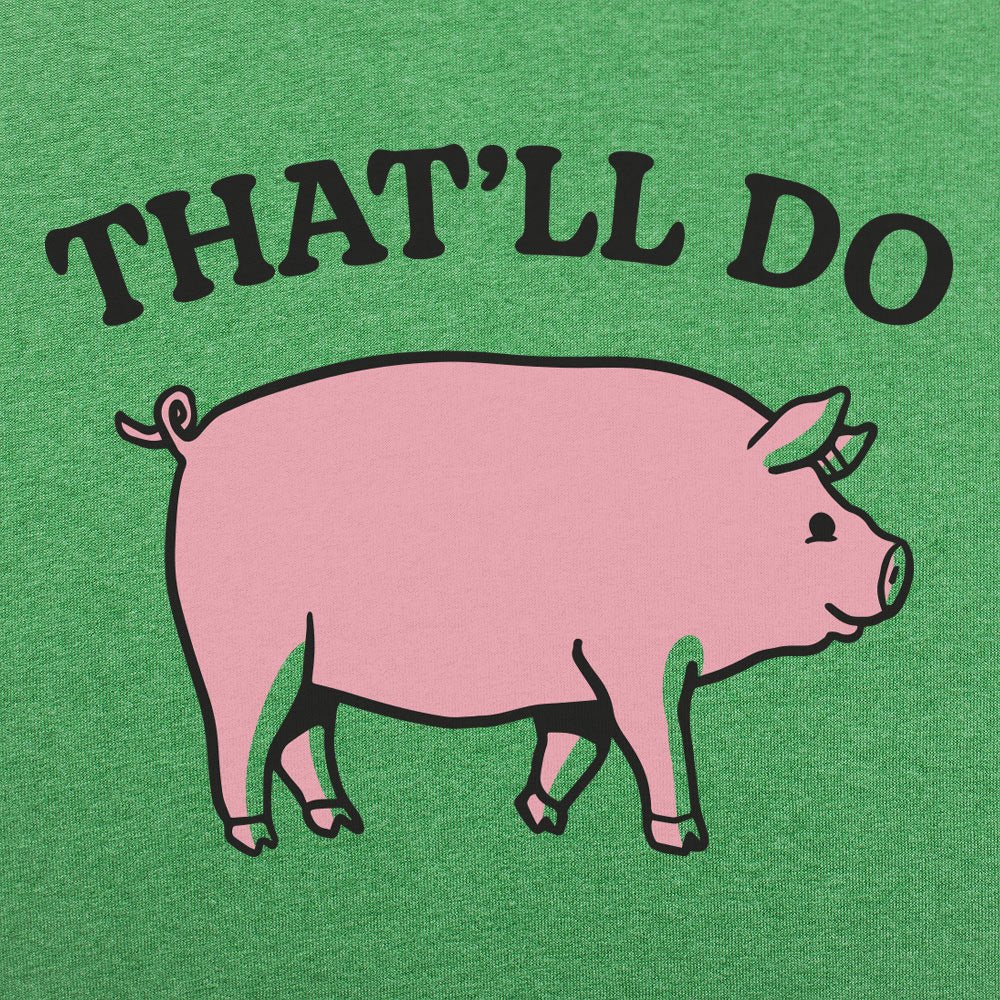 That'll Do Pig