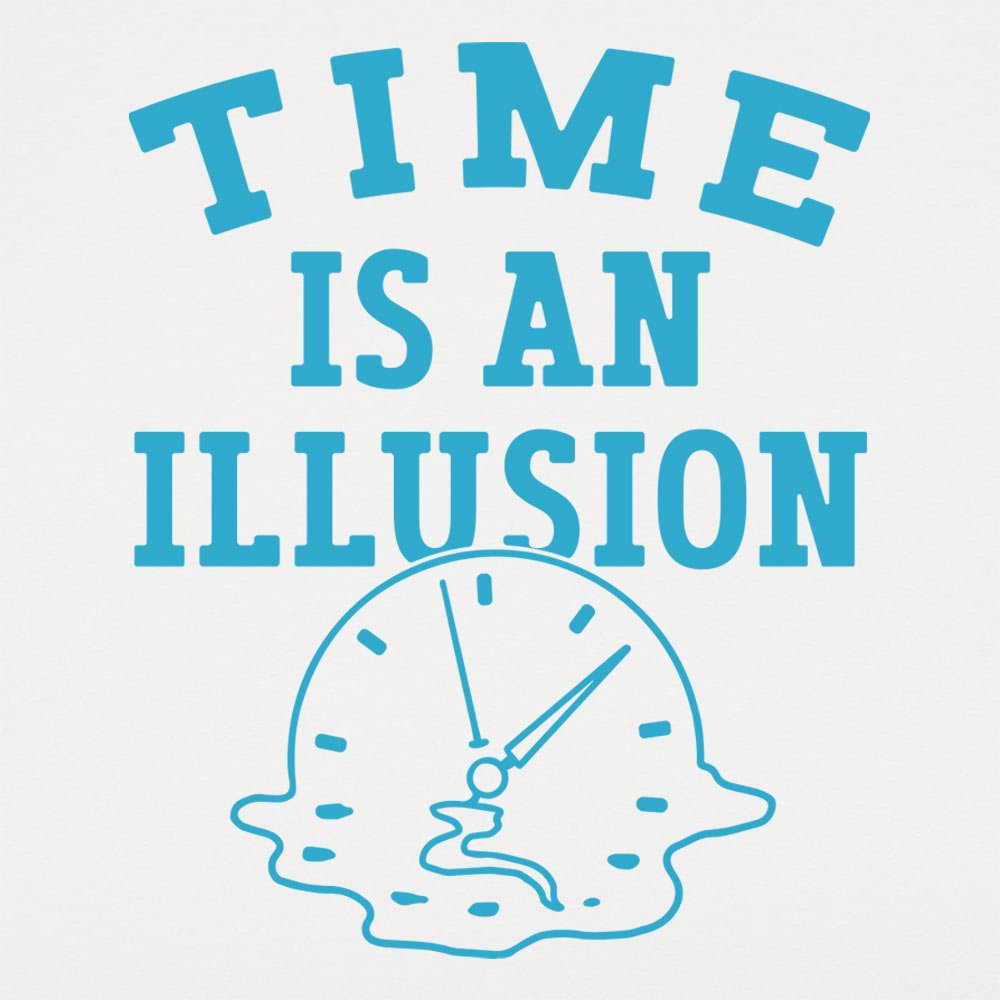 Time is an Illusion