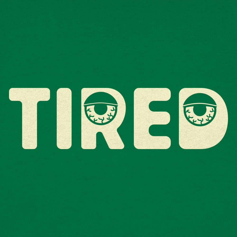 Tired