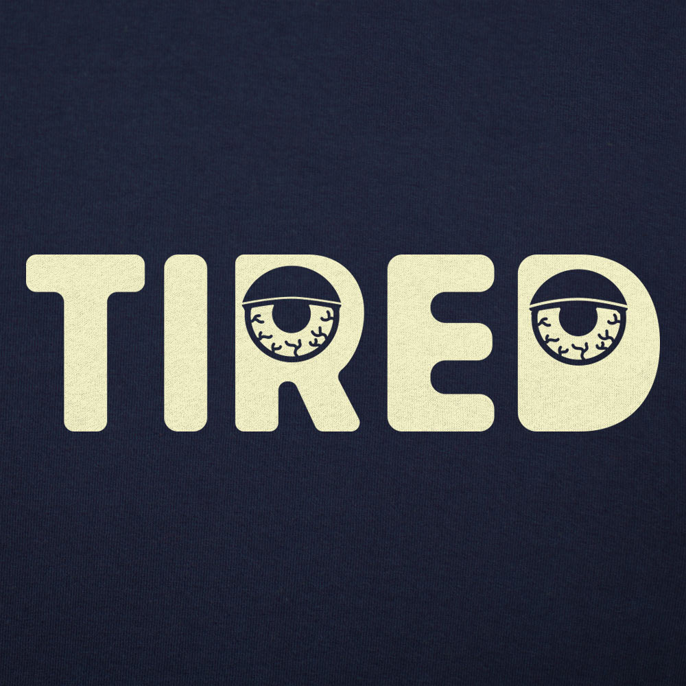 Tired