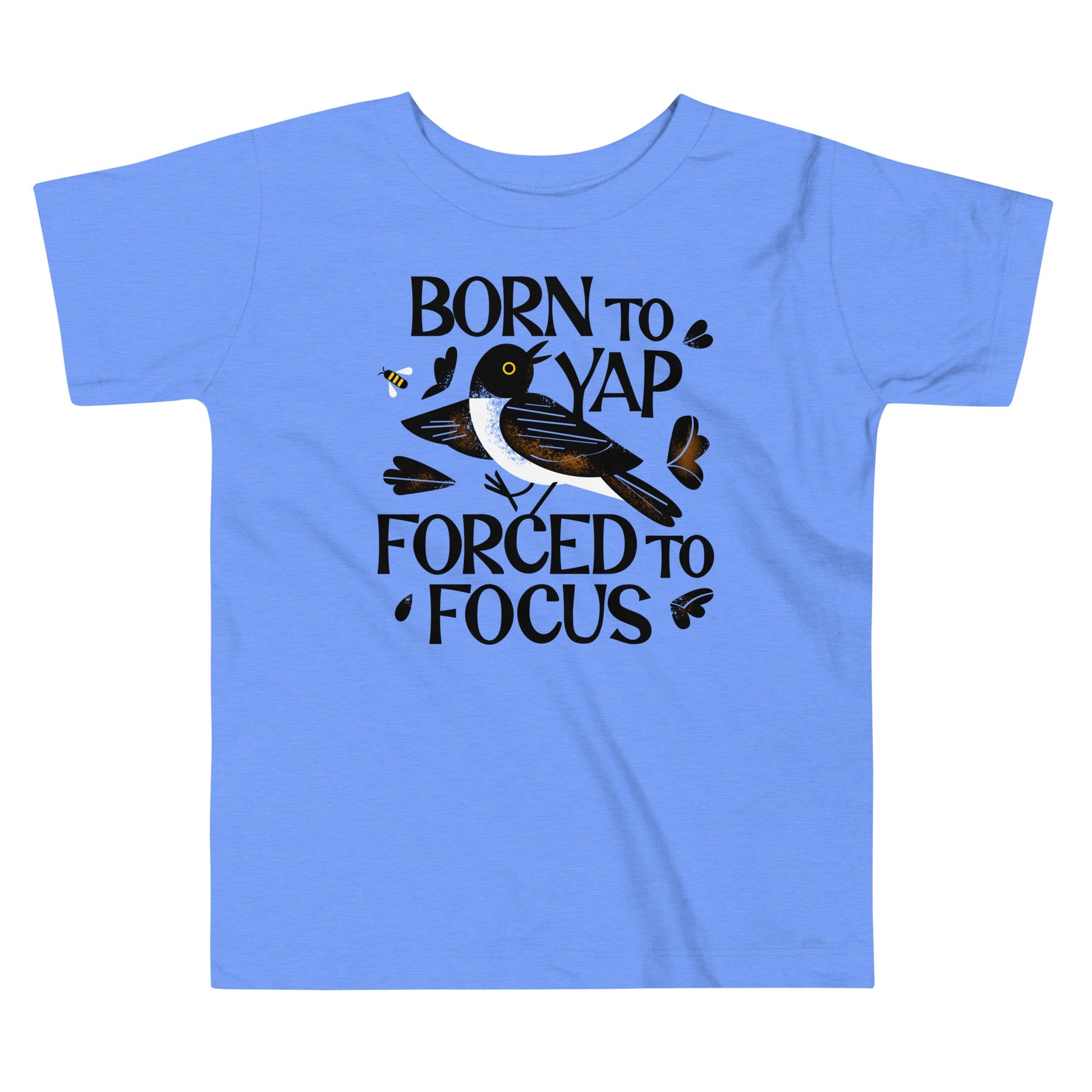 Born To Yap Forced To Focus Kid's Toddler Tee