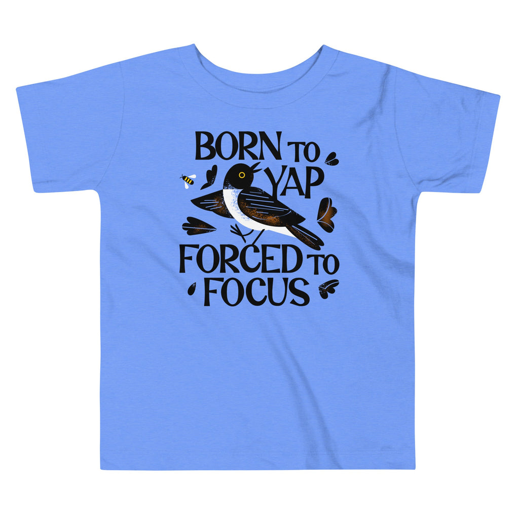 Born To Yap Forced To Focus Kid's Toddler Tee