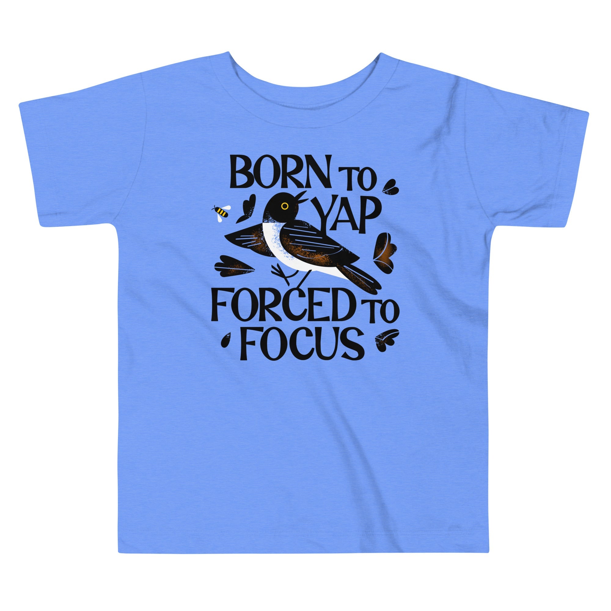 Born To Yap Forced To Focus Kid's Toddler Tee