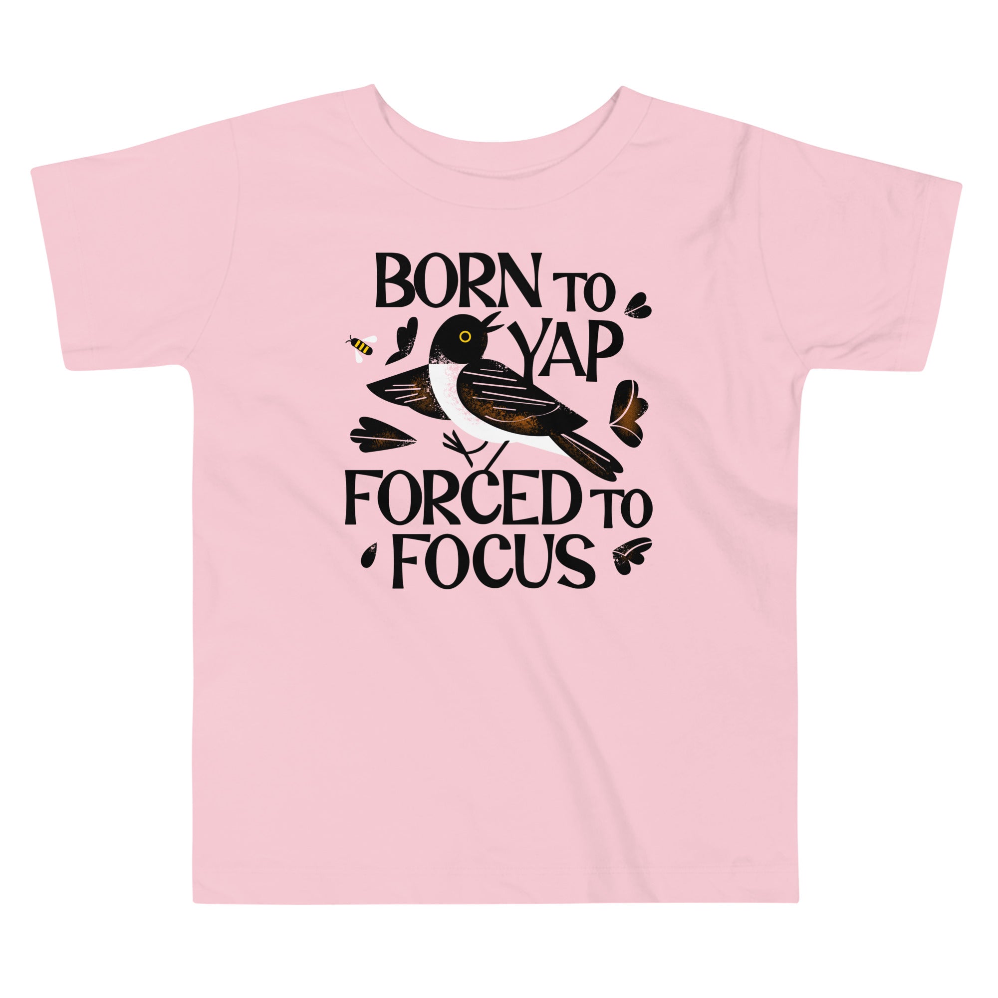 Born To Yap Forced To Focus Kid's Toddler Tee