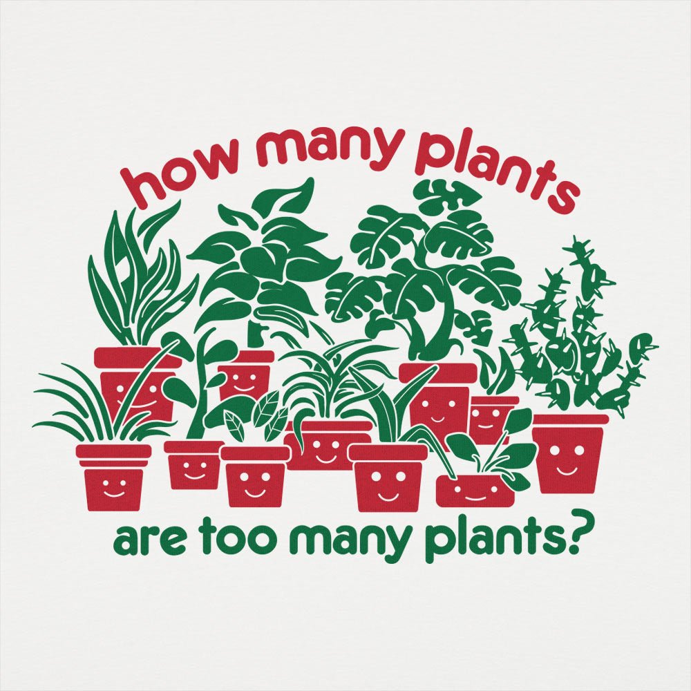 Too Many Plants
