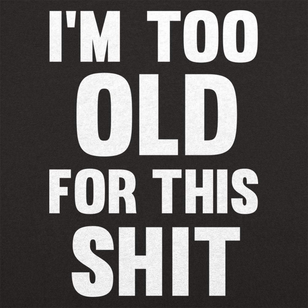 Too Old For This Shit