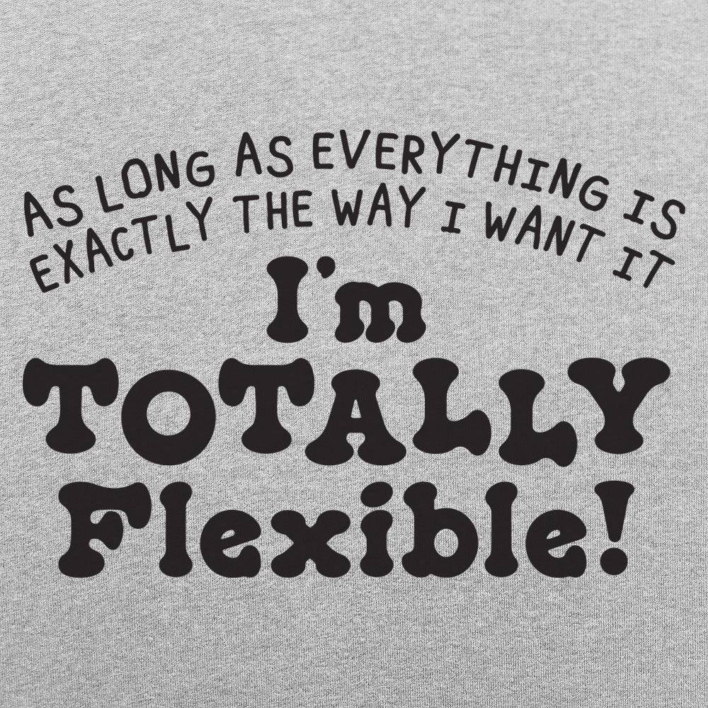 Totally Flexible