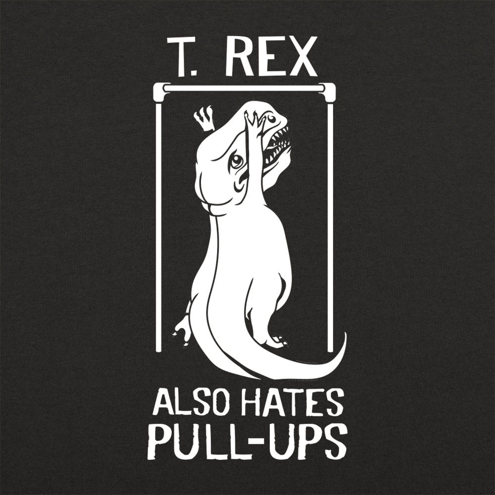 T. Rex Also Hates Pull Ups