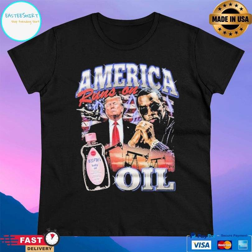 Trump And Diddy America Runs On Oil Shirt