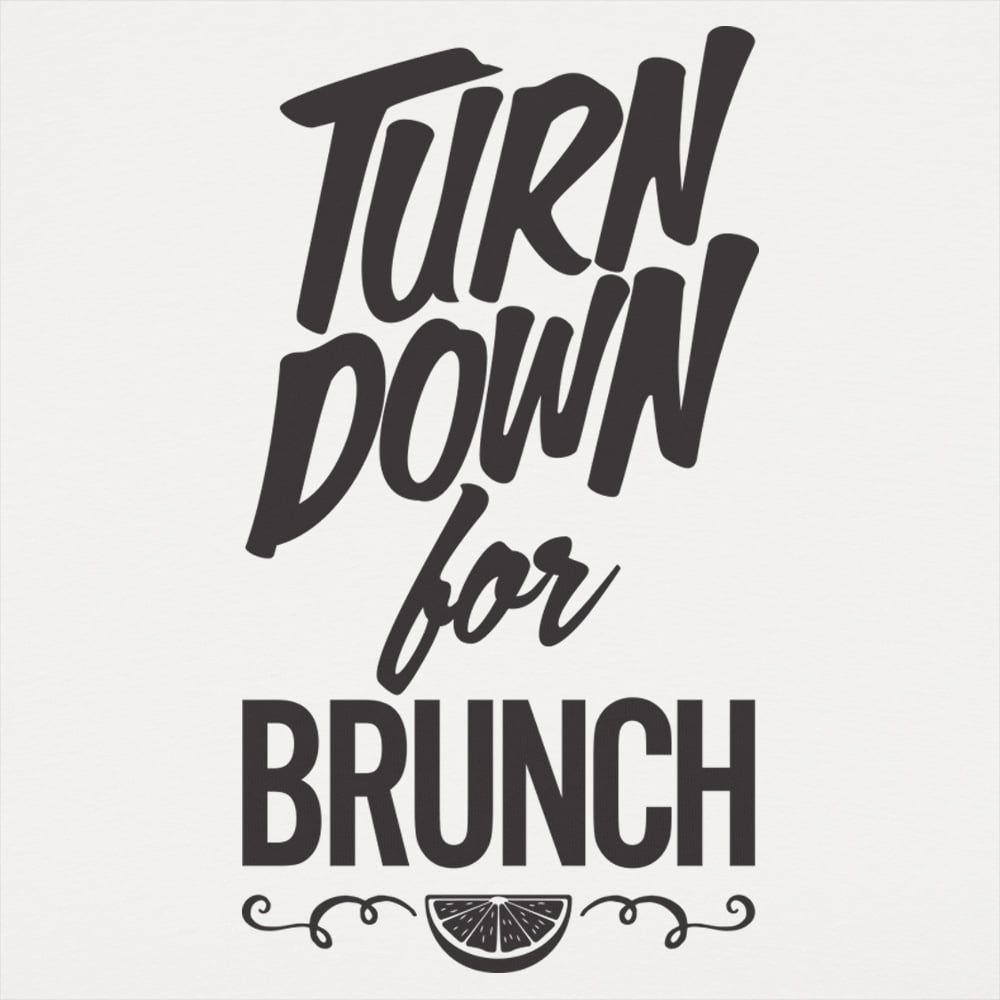 Turn Down For Brunch
