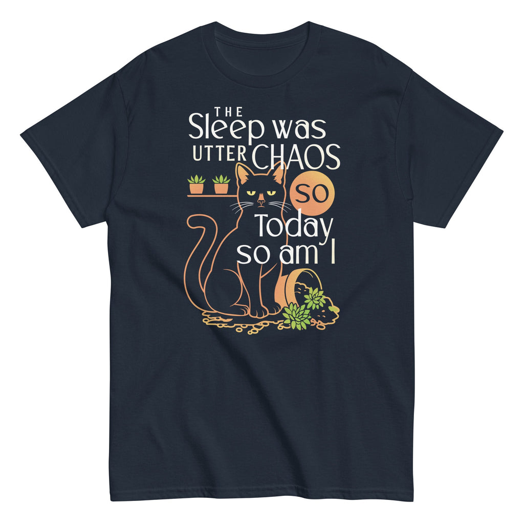 The Sleep Was Utter Chaos So Today So Am I Men's Classic Tee