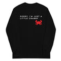 Sorry, I'm Just A Little Crabby Unisex Long Sleeve Tee