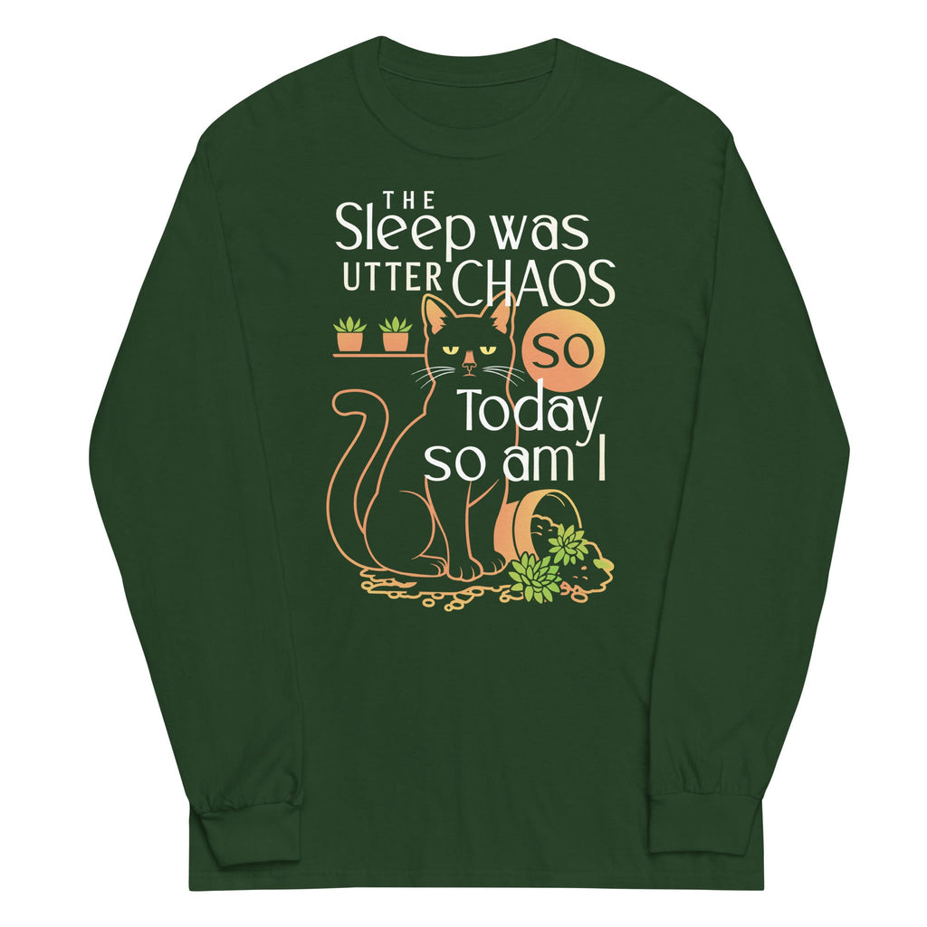 The Sleep Was Utter Chaos So Today So Am I Unisex Long Sleeve Tee